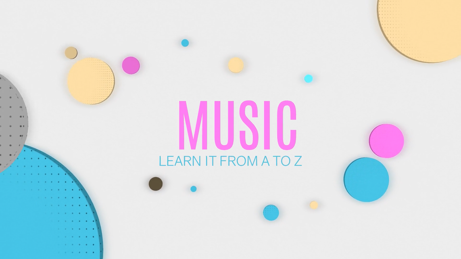 صورة دورة «الموسيقى من الألف إلى الياء»: كلمة "Music" مع عبارة "Learn it from A to Z" على خلفية فاتحة تتخللها دوائر ملوّنة